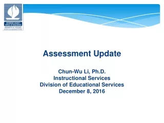 Assessment  Update Chun-Wu Li, Ph.D. Instructional Services Division of Educational Services