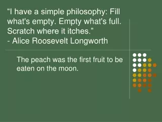 The peach was the first fruit to be eaten on the moon.