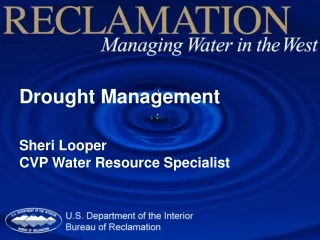 Drought Management Sheri Looper CVP Water Resource Specialist