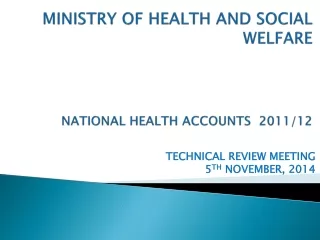 MINISTRY  OF HEALTH AND SOCIAL WELFARE NATIONAL HEALTH ACCOUNTS  2011/12