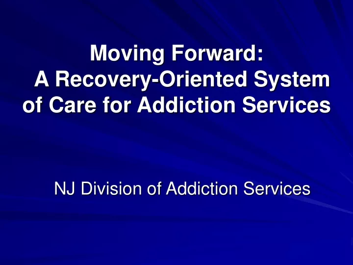 moving forward a recovery oriented system of care for addiction services