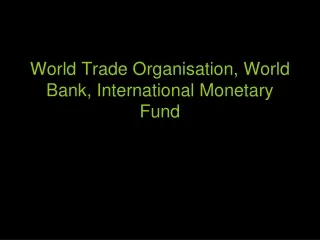 World Trade Organisation, World Bank, International Monetary Fund