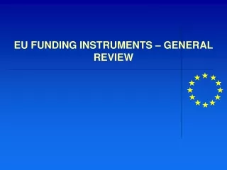 EU FUNDING INSTRUMENTS – GENERAL REVIEW