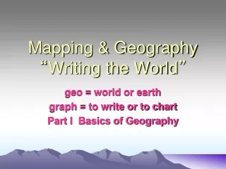 Mapping &amp; Geography “ Writing the World ”