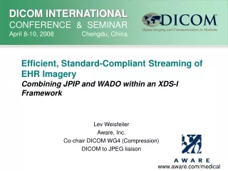 Lev Weisfeiler Aware, Inc. Co-chair DICOM WG4 (Compression) DICOM to JPEG liaison