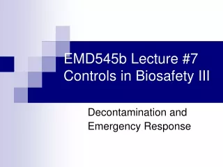 EMD545b Lecture #7 Controls in Biosafety III