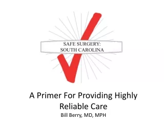 A Primer For Providing Highly Reliable Care Bill Berry, MD, MPH