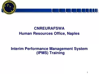CNREURAFSWA Human Resources Office, Naples Interim Performance Management System (IPMS) Training