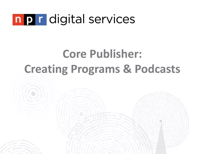 core publisher creating programs podcasts