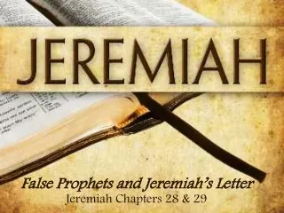 False Prophets and Jeremiah’s Letter  Jeremiah Chapters 28 &amp; 29