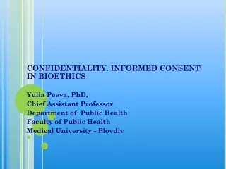 CONFIDENTIALITY. INFORMED CONSENT IN BIOETHICS Yulia Peeva, PhD,  Chief Assistant Professor