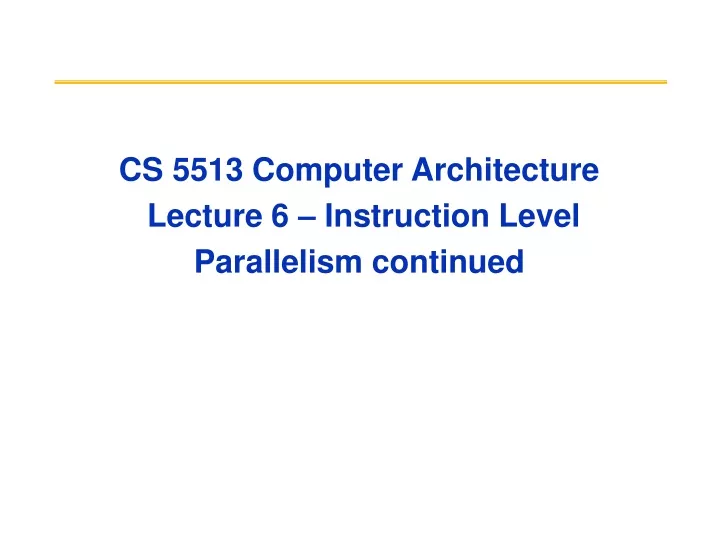 cs 5513 computer architecture lecture 6 instruction level parallelism continued