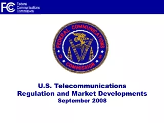 U.S. Telecommunications  Regulation and Market Developments  September 2008