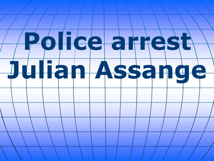 police arrest julian assange