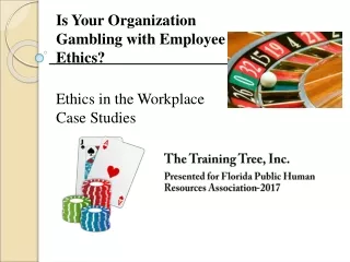 Is Your Organization Gambling with Employee Ethics? Ethics in the Workplace Case Studies