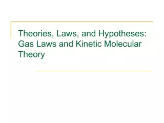 Theories, Laws, and Hypotheses: Gas Laws and Kinetic Molecular Theory