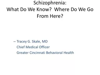Schizophrenia:   What Do We Know?  Where Do We Go From Here?