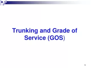 Trunking and Grade of Service (GOS )