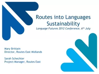 Routes into Languages Sustainability  Language Futures 2012 Conference, 6 th  July