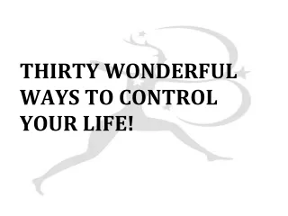 THIRTY WONDERFUL WAYS TO CONTROL YOUR LIFE!