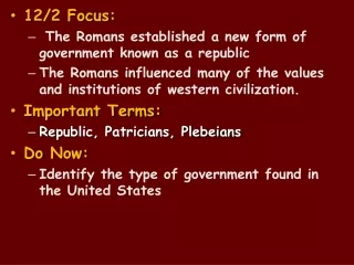12/2 Focus :  The Romans established a new form of government known as a republic