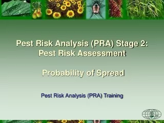 Pest Risk Analysis (PRA) Stage 2: Pest Risk Assessment  Probability of Spread