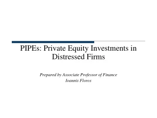 PIPEs: Private Equity Investments in Distressed Firms Prepared by Associate Professor of Finance
