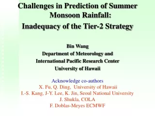 Challenges in Prediction of Summer Monsoon Rainfall: Inadequacy of the Tier-2 Strategy Bin Wang