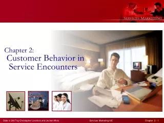 Chapter 2:  Customer Behavior in   Service Encounters