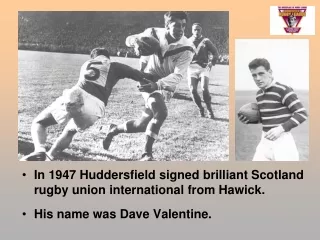 In 1947 Huddersfield signed brilliant Scotland rugby union international from Hawick.