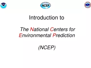 Introduction to  The  N ational  C enters for  E nvironmental  P rediction (NCEP)