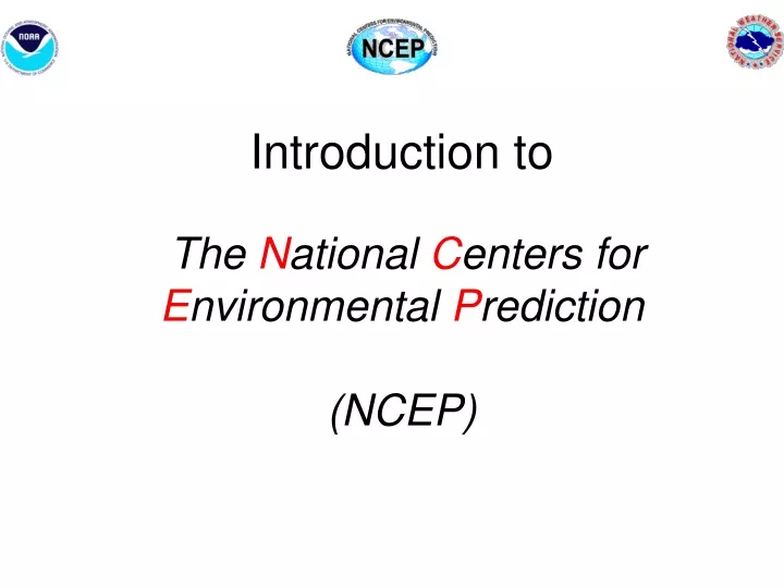 introduction to the n ational c enters for e nvironmental p rediction ncep