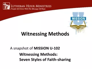 A snapshot of  MISSION U-102 	Witnessing Methods:  	Seven Styles of Faith-sharing