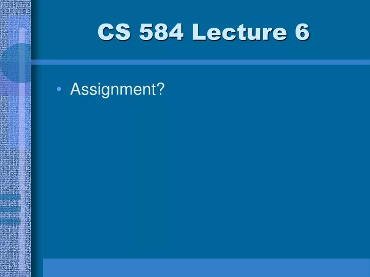 cs 584 lecture 6