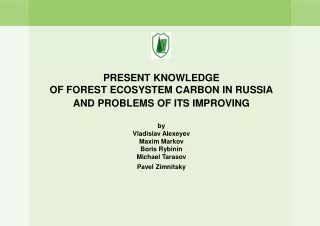 PRESENT KNOWLEDGE OF FOREST ECOSYSTEM CARBON IN RUSSIA AND PROBLEMS OF ITS IMPROVING by