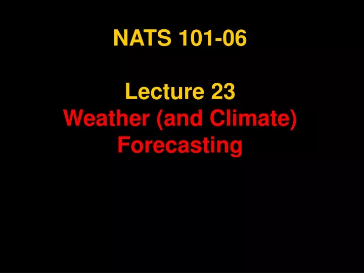 nats 101 06 lecture 23 weather and climate forecasting