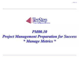 PM00.10 Project Management Preparation for Success  * Manage Metrics *