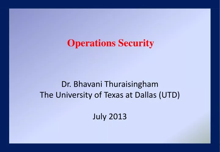 dr bhavani thuraisingham the university of texas at dallas utd july 2013