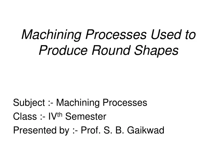 machining processes used to produce round shapes