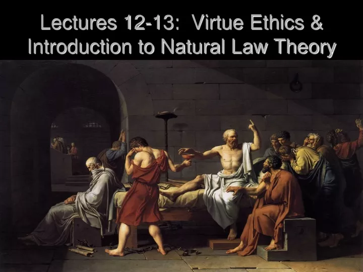lectures 12 13 virtue ethics introduction to natural law theory