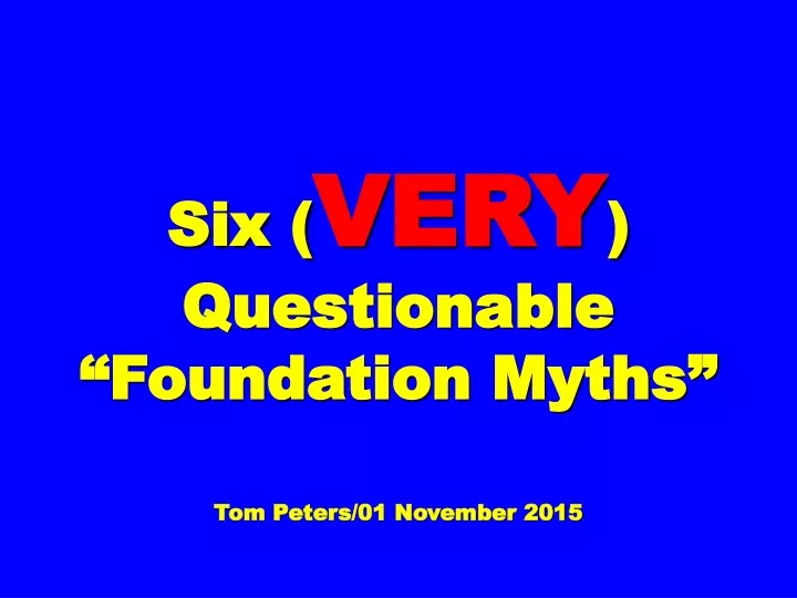 six very questionable foundation myths tom peters