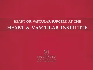 Heart or vascular Surgery at the Heart &amp; Vascular Institute