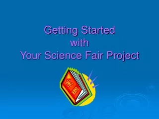 Getting Started  with  Your Science Fair Project