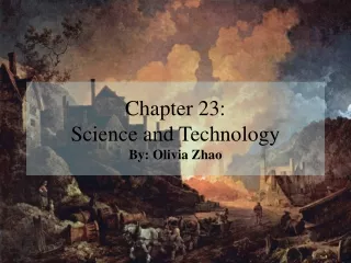 Chapter 23:  Science and Technology By: Olivia Zhao