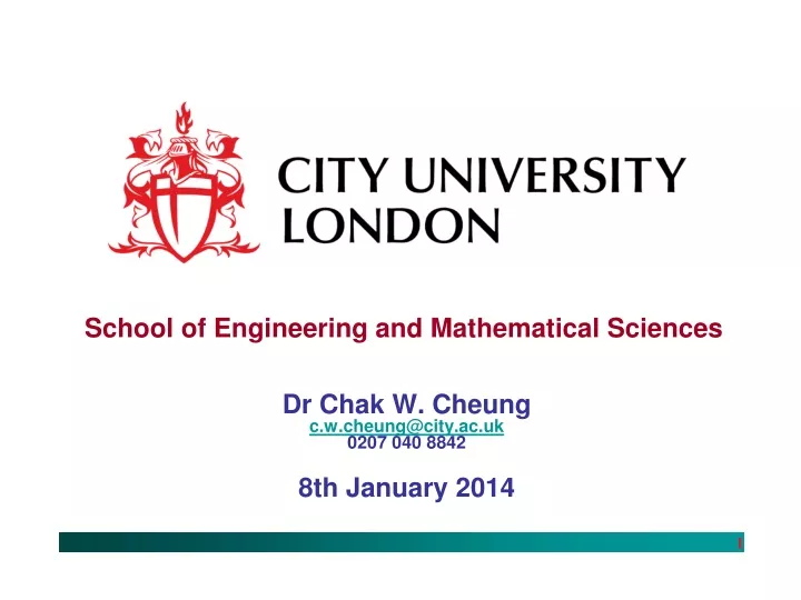 dr chak w cheung c w cheung@city ac uk 0207 040 8842 8th january 2014