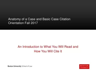 Anatomy of a Case and Basic Case Citation	 Orientation Fall 2017