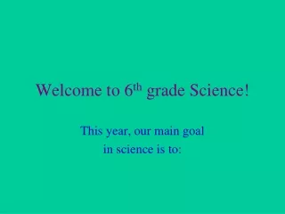 Welcome to 6 th  grade Science!
