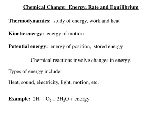Chemical Change:  Energy, Rate and Equilibrium Thermodynamics:   study of energy, work and heat