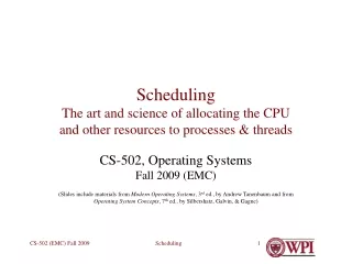 Scheduling The art and science of allocating the CPU and other resources to processes &amp; threads