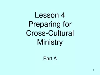 Lesson 4 Preparing for  Cross-Cultural  Ministry  Part A